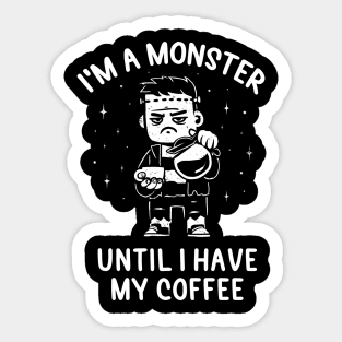 I'm a Monster Until I Have My Coffee - Funny Grumpy Gift Sticker